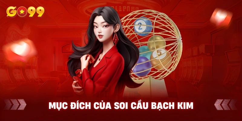 Mục đích của soi cầu bạch kim